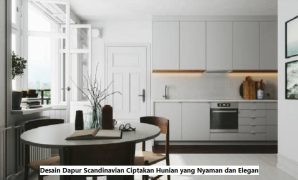 Desain Dapur Scandinavian Ciptakan Hunian yang Nyaman dan Elegan Desain Dapur Scandinavian